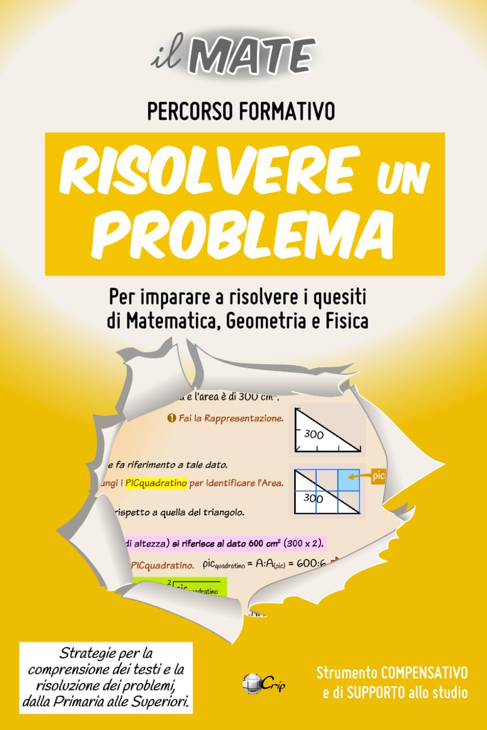 il MATE - RISOLVERE UN PROBLEMA: Percorso formativo per apprendere e consolidare le strategie (semplici, pratiche ed essenziali) per la comprensione ... problemi di matematica, geometria e fisica.