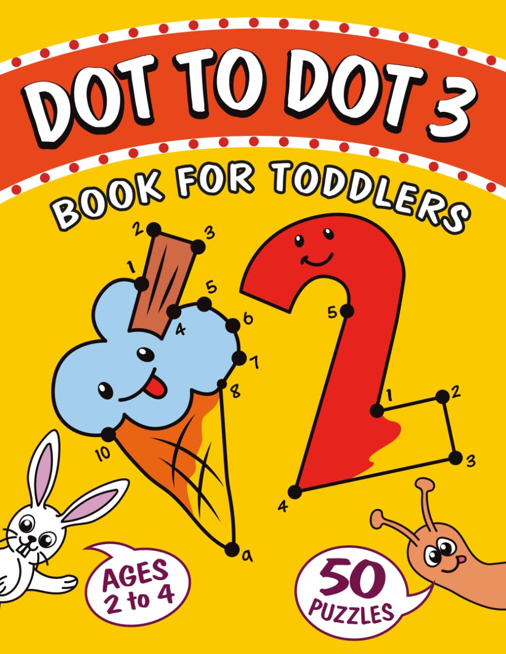 Dot to Dot book for Toddlers ages 2-4: 50 Join the Dots picture puzzles for toddlers - Learning numbers activity book (Activity books for children) (Toddler Dot to Dot Books)