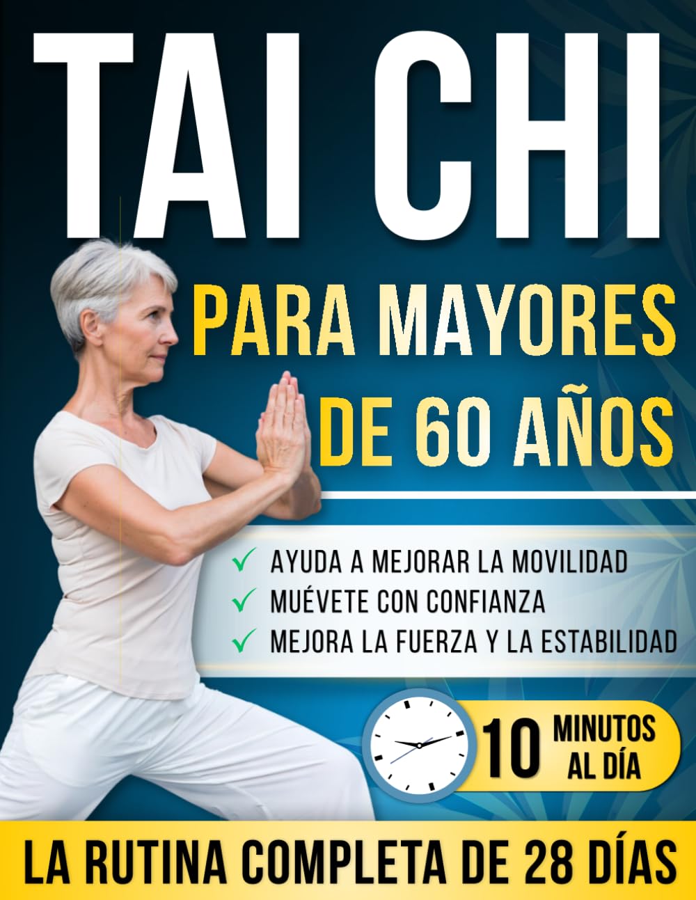 Tai chi para mayores de 60 años: Programa ilustrado de 28 días con más de 150 movimientos suaves – 10 minutos al día para desarrollar la fuerza, mantenerse activo y moverse con comodidad