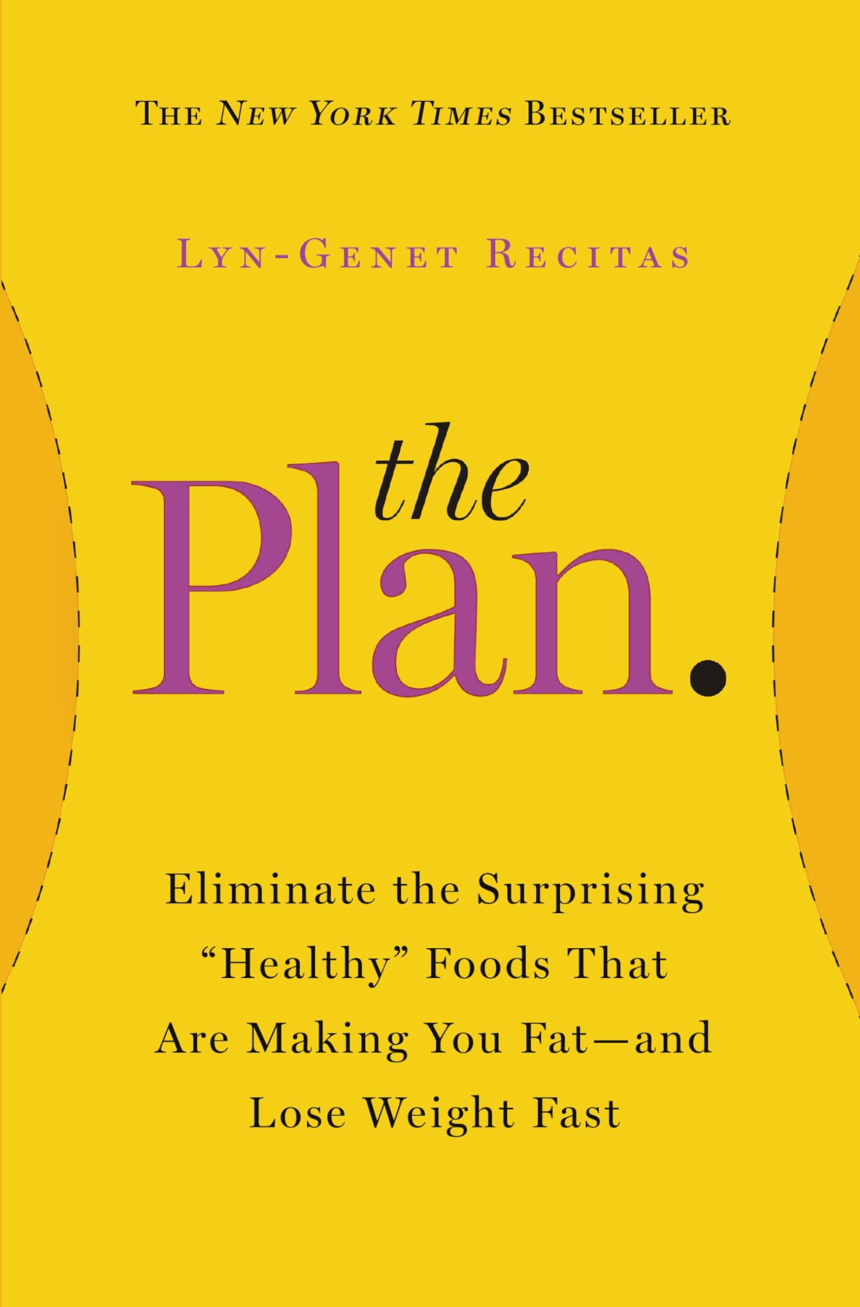 The Plan: Eliminate the Surprising "Healthy" Foods That Are Making You Fat--and Lose Weight Fast (2014)