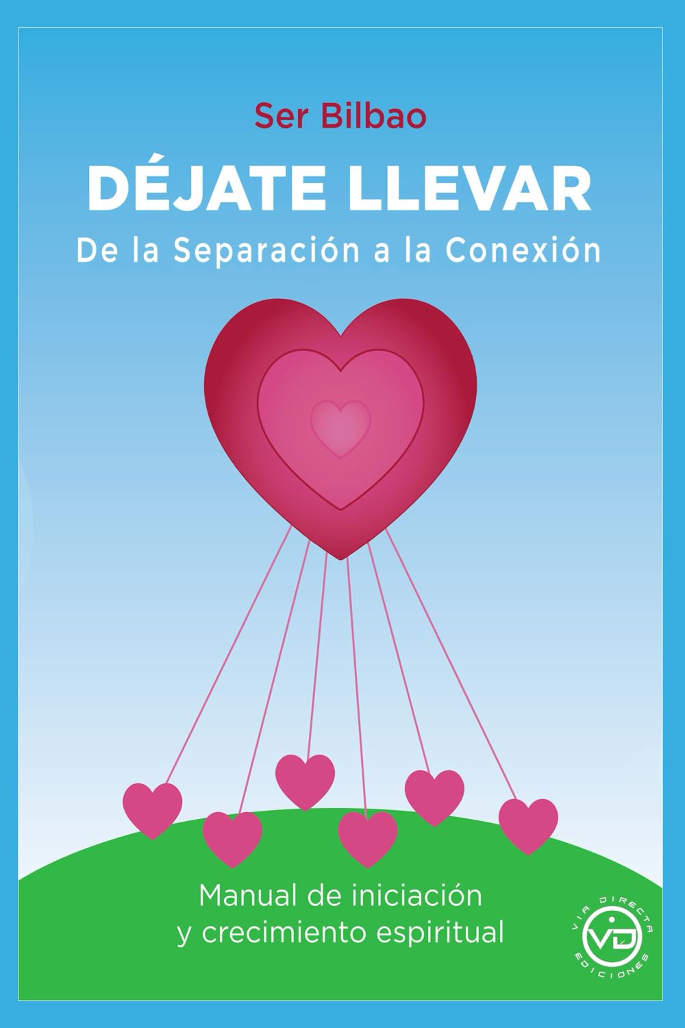 DÉJATE LLEVAR de la separación a la conexión: Manual de iniciación y crecimiento espiritual (Spanish Edition)