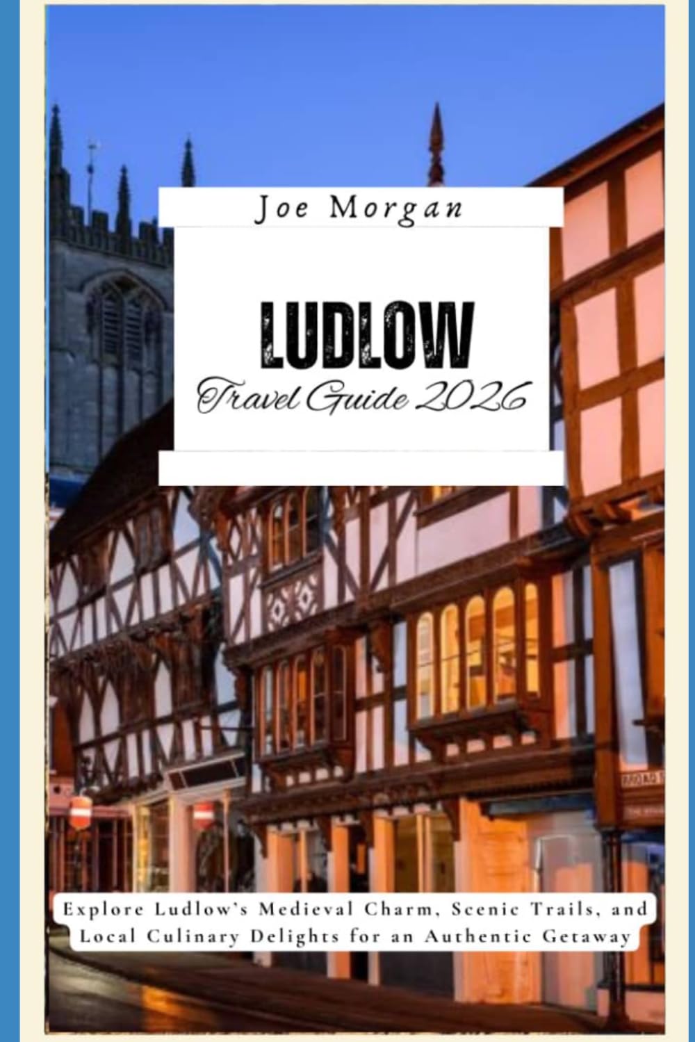 Ludlow Travel Guide 2026: Explore Ludlow’s Medieval Charm, Scenic Trails, and Local Culinary Delights for an Authentic Getaway