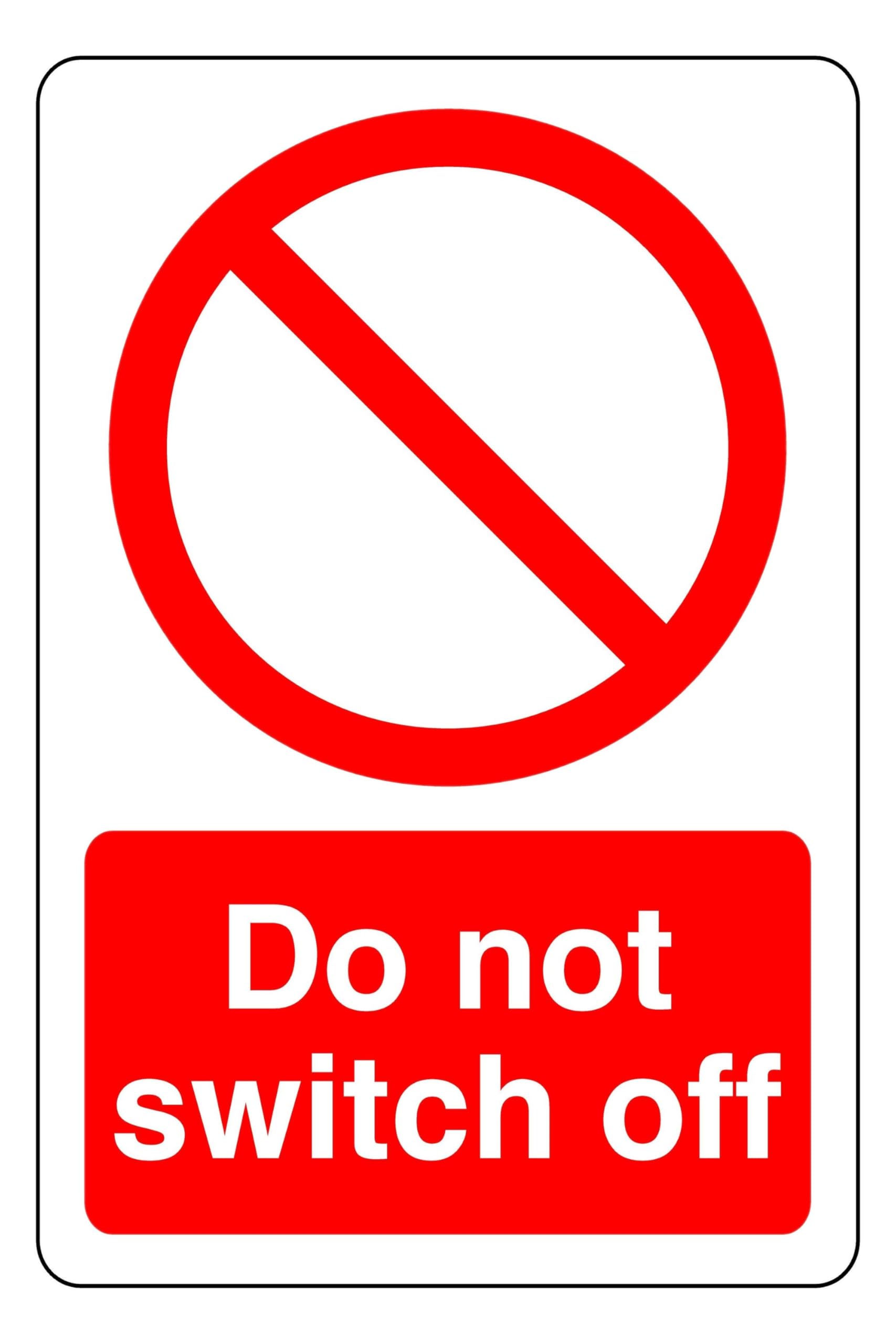 Do not Switch Off - safety sign - High tack self-adhesive sticker (600mm x 400mm) Viewing Distance within 20m.