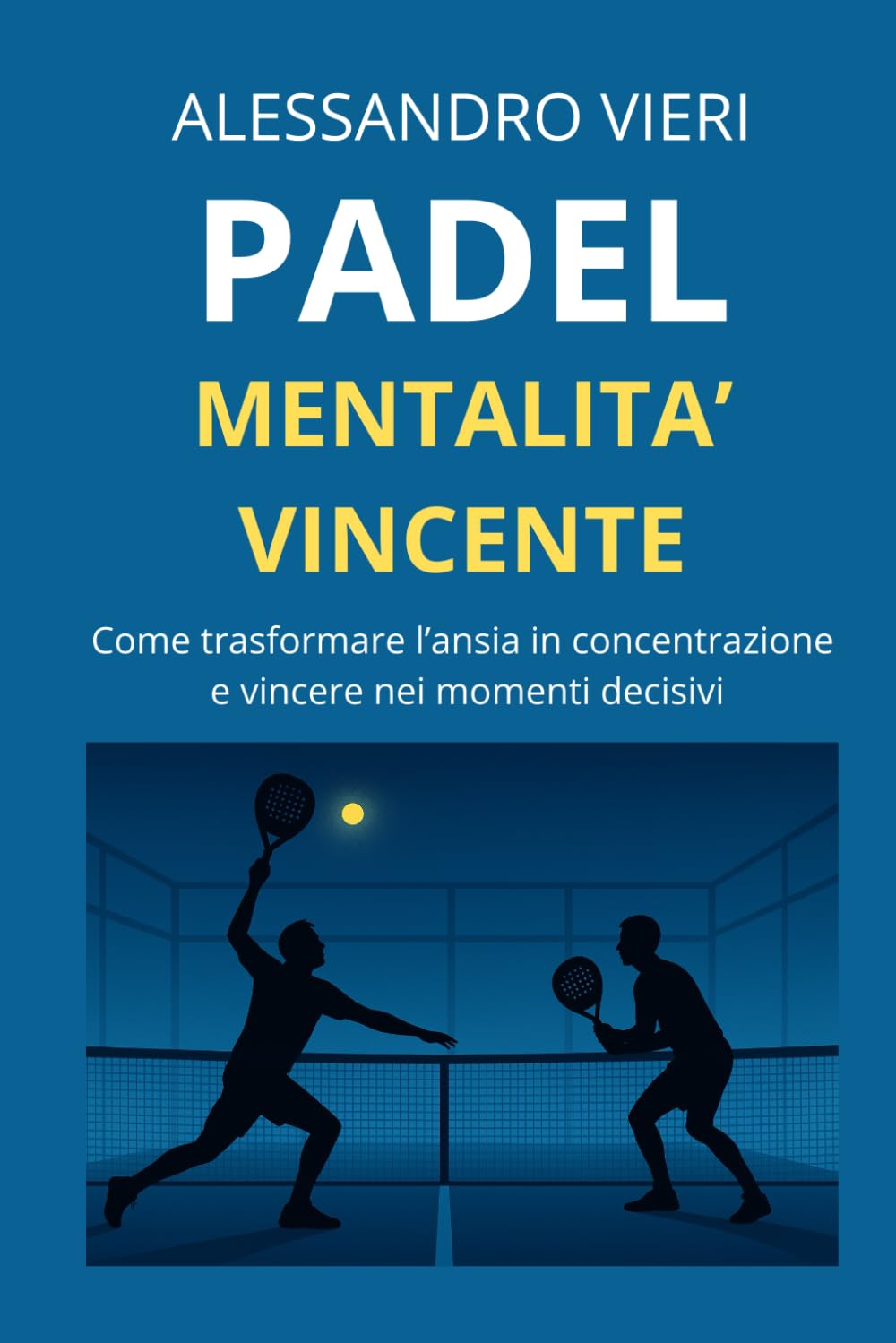 Padel e Mentalità Vincente: come trasformare l’ansia in concentrazione e migliorare le tue prestazioni in campo