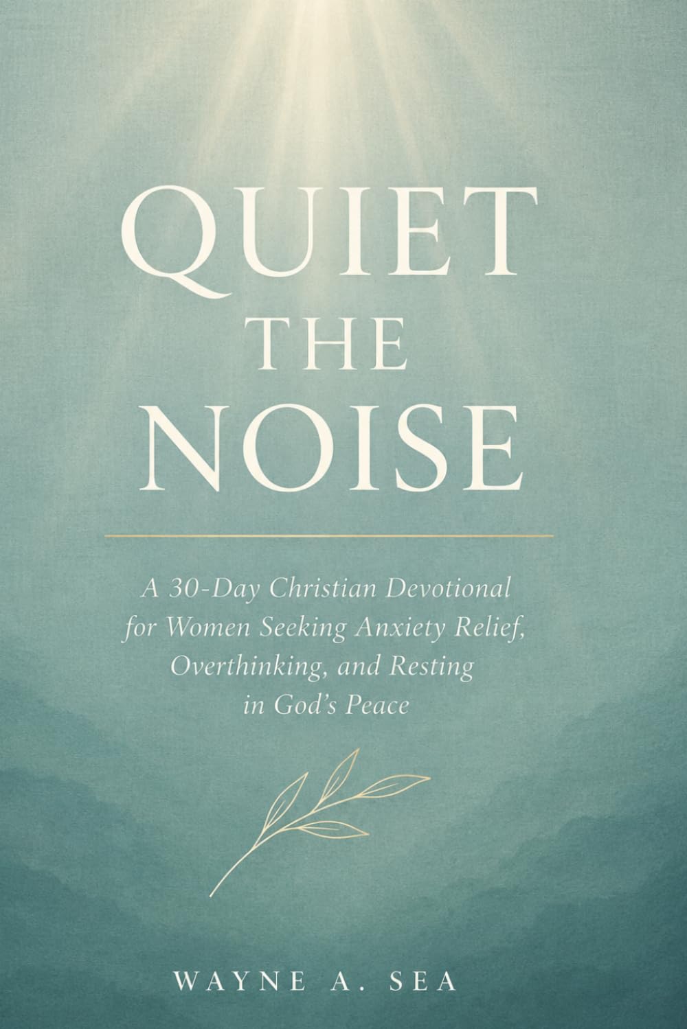 Quiet The Noise: A 30-days Christian Devotional For Women Seeking Anxiety Relief, Overthinking, and Resting in God's Peace