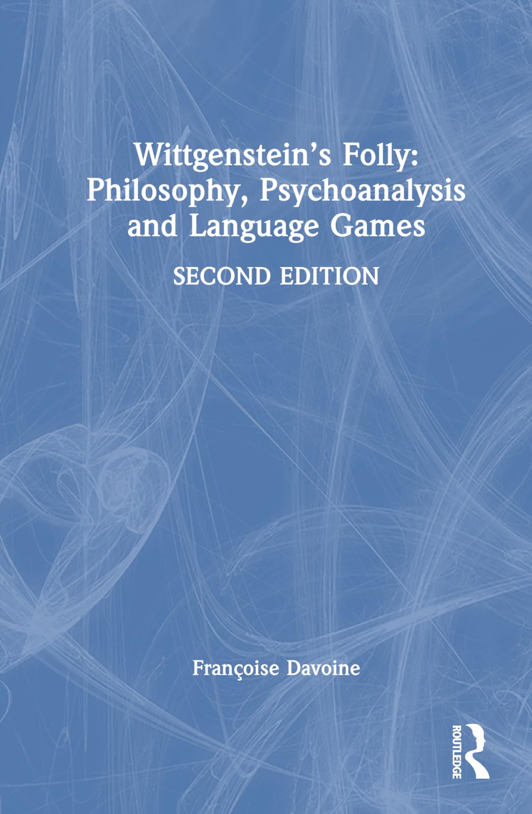 Wittgenstein's Folly Françoise Davoine Wittgenstein's Folly: Philosophy, Psychoanalysis and
