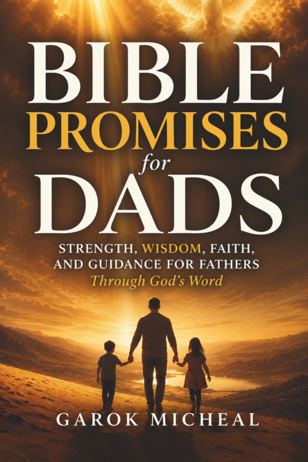 Bible Promises for Dads: Strength, Wisdom, Faith, and Guidance for Fathers Through God’s Word