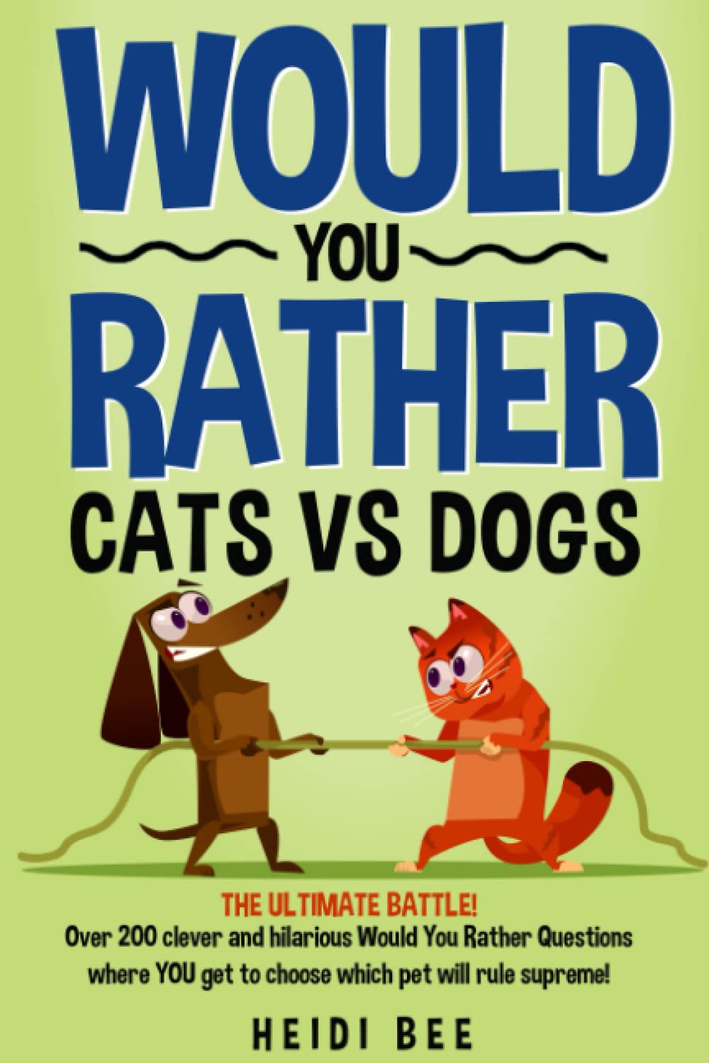 Would You Rather? Cats VS Dogs!: Over 200 clever and hilarious questions where YOU get to choose which pet will rule supreme! (Would You Rather ... Book Series!)