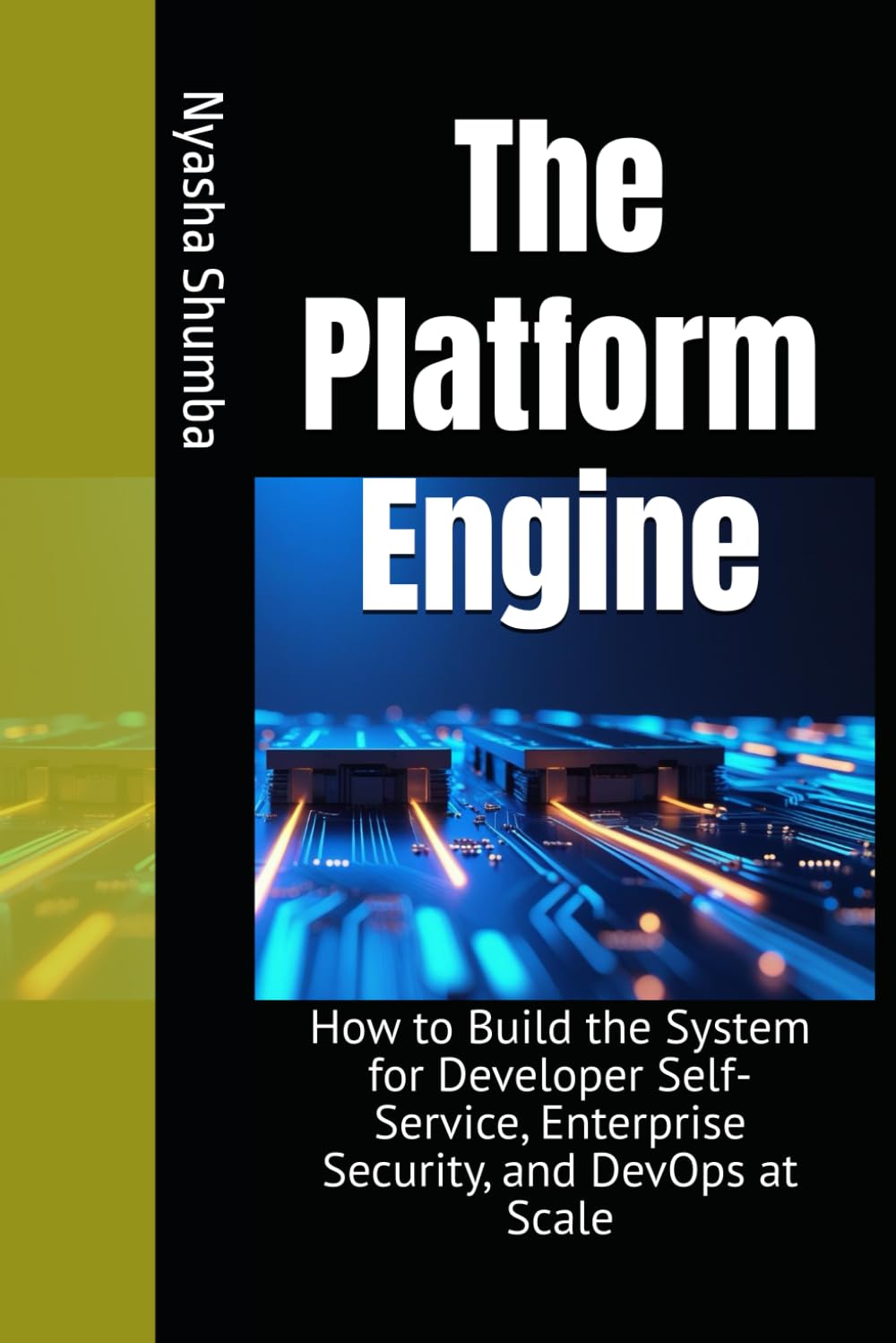 The Platform Engine: How to Build the System for Developer Self-Service, Enterprise Security, and DevOps at Scale