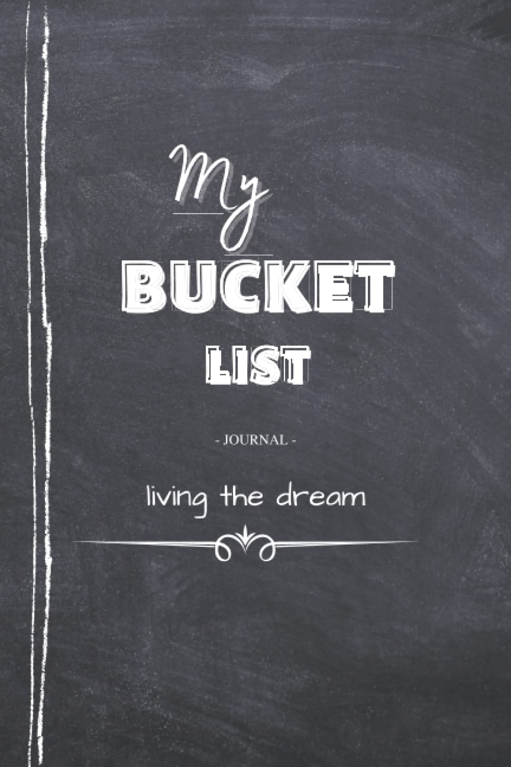 My Bucket List Journal Living The Dream: Plan and Track your Adventures - Includes 100 Guided Entry Pages & Prompts to Record and Experience your favorite Memories
