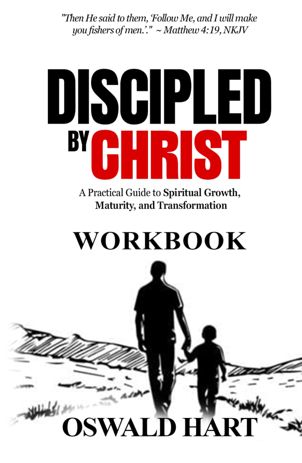 Discipled by Christ WORKBOOK: A Practical Guide to Spiritual Growth, Maturity, and Transformation