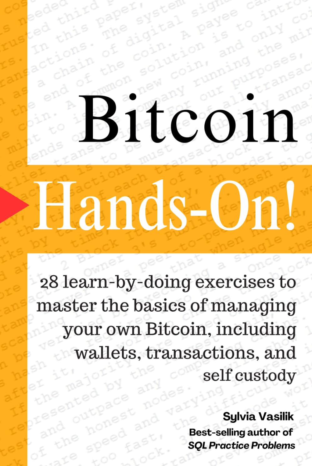 Bitcoin, Hands-On: 28 “learn by doing” exercises to master the basics of managing your own Bitcoin, including wallets, transactions, and self custody