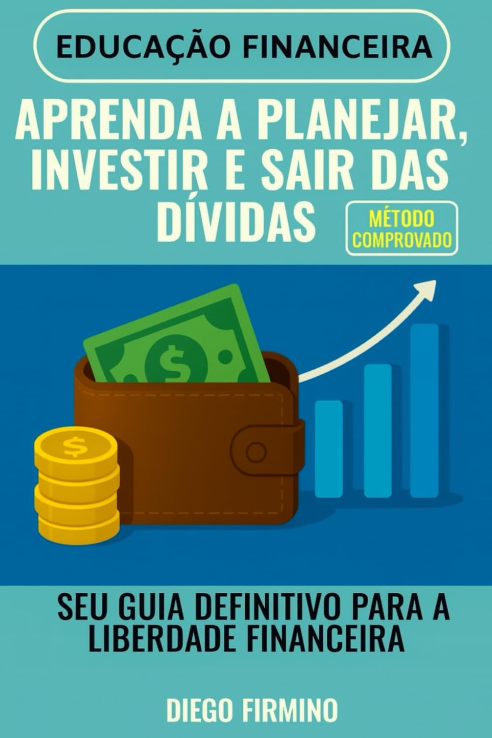 Aprenda a planejar, Investir e sair das Dívidas: Seu Guia Definitivo para a Liberdade Financeira