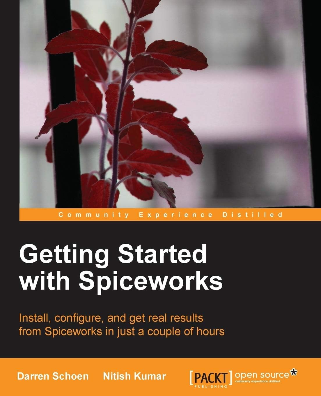 Getting Started with Spiceworks: Install, Configure, and Get Real Results from Spiceworks in Just a Couple of Hours