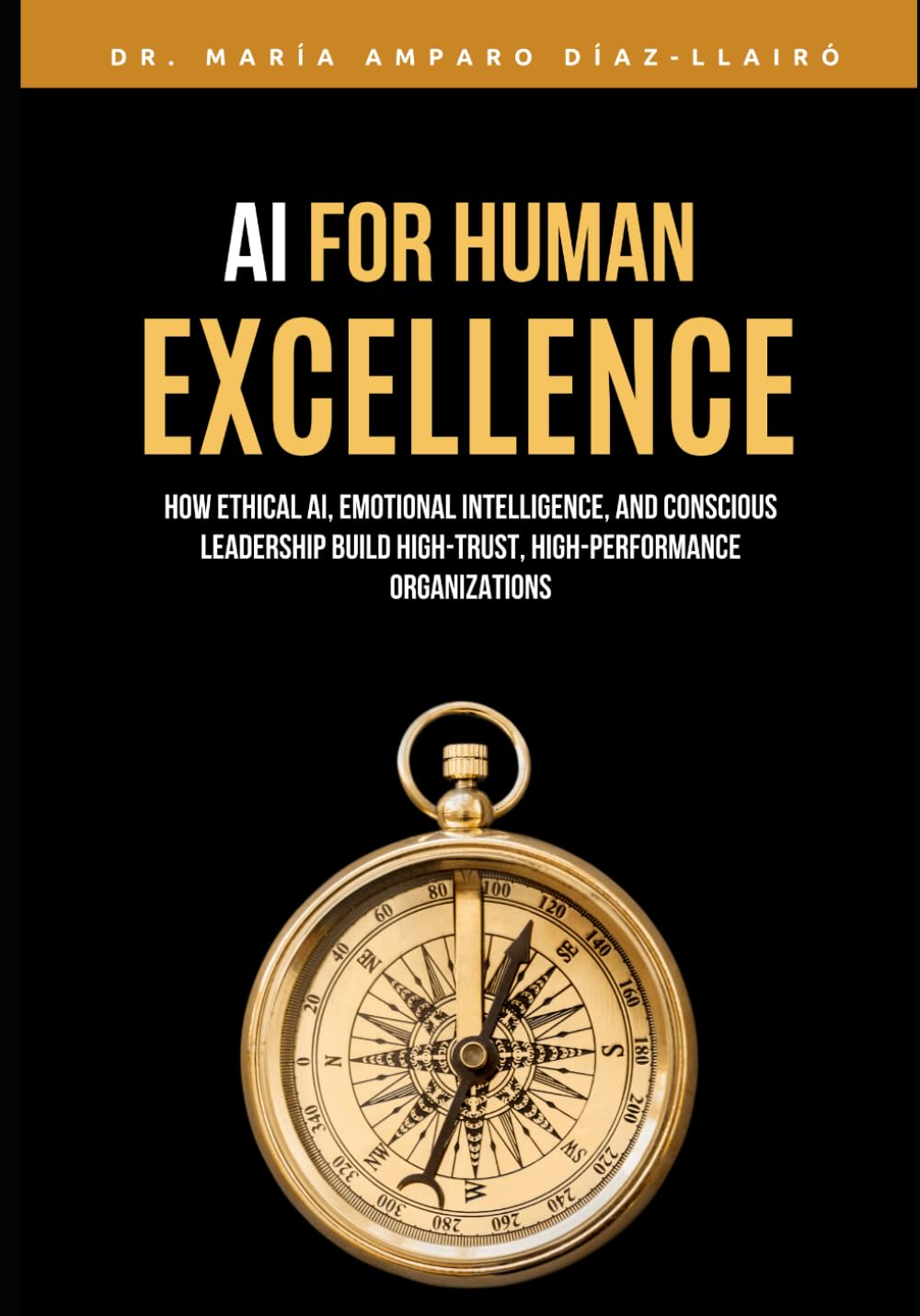 AI for Human Excellence: How Ethical AI, Emotional Intelligence, and Conscious Leadership Build High-Trust, High-Performance Organizations