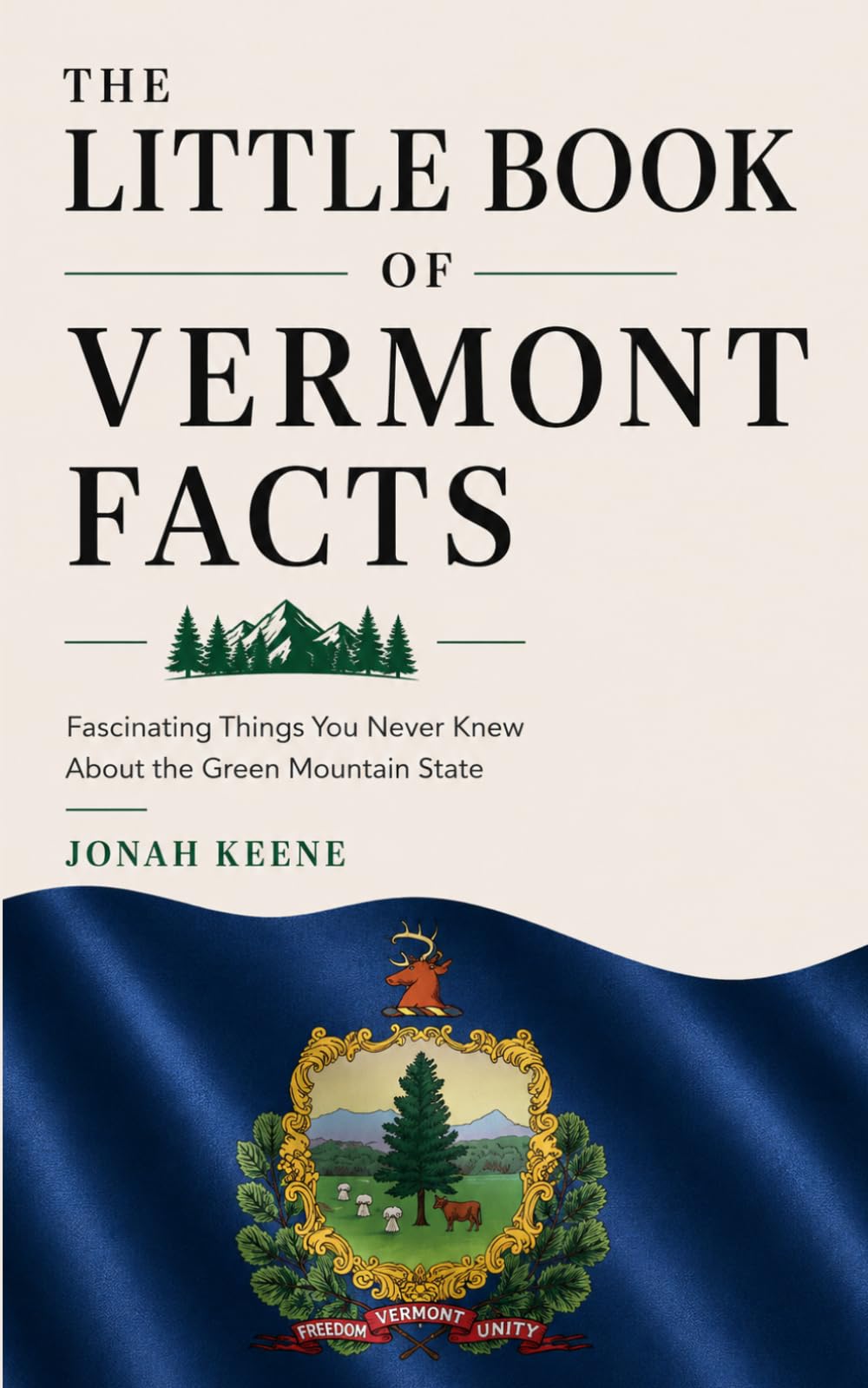 The Little Book of Vermont Facts: Fascinating Things You Never Knew About the Green Mountain State (The Little Book of American Facts Series)
