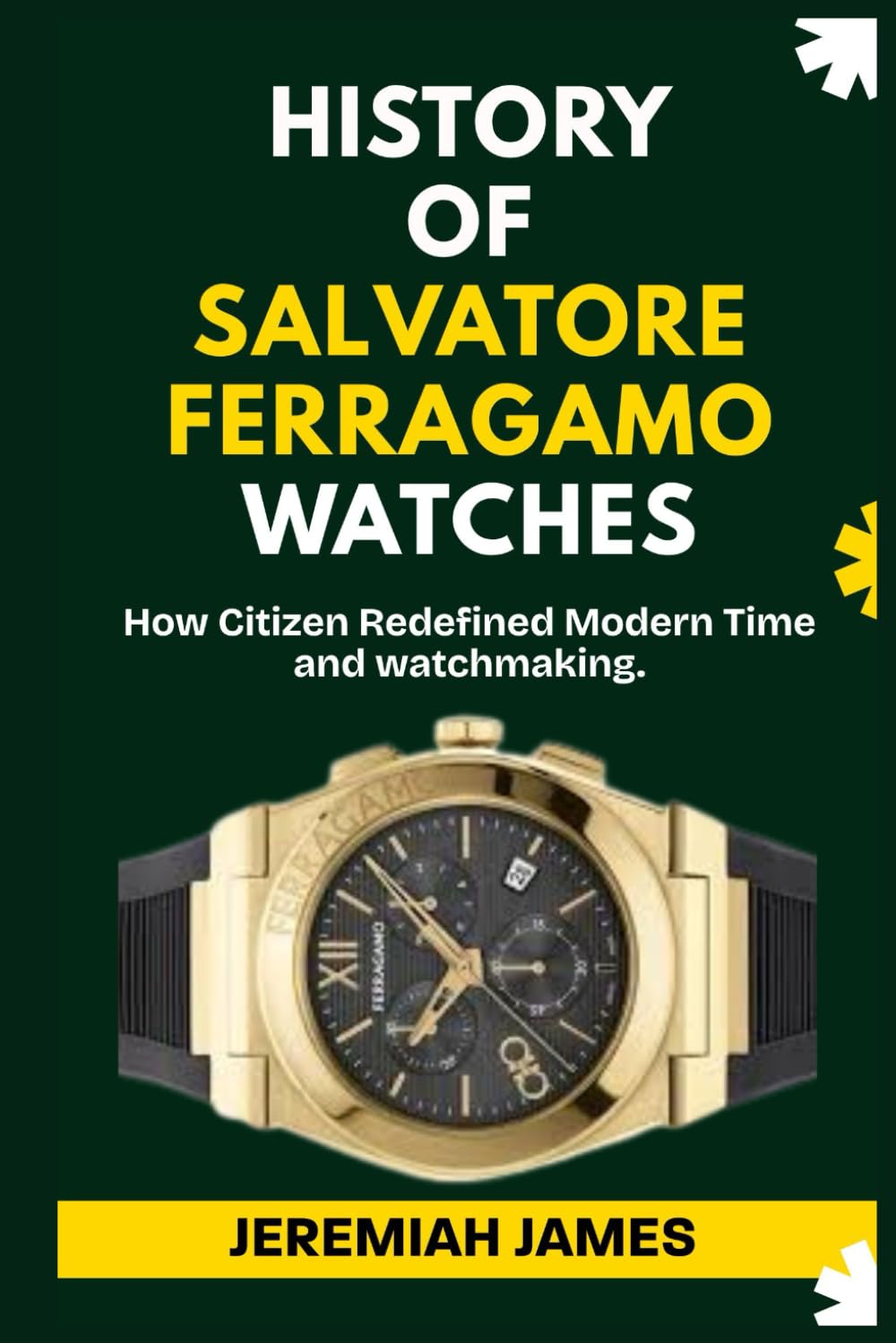 HISTORY OF SALVATORE FERRAGAMO WATCHES: The Journey of Style, Craftsmanship, and Luxury Timepieces: 6 (STORY OF LUXURY BRANDS)