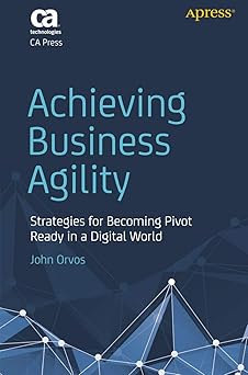 Achieving Business Agility: Strategies for Becoming Pivot Ready in a Digital World-Wow! eBook