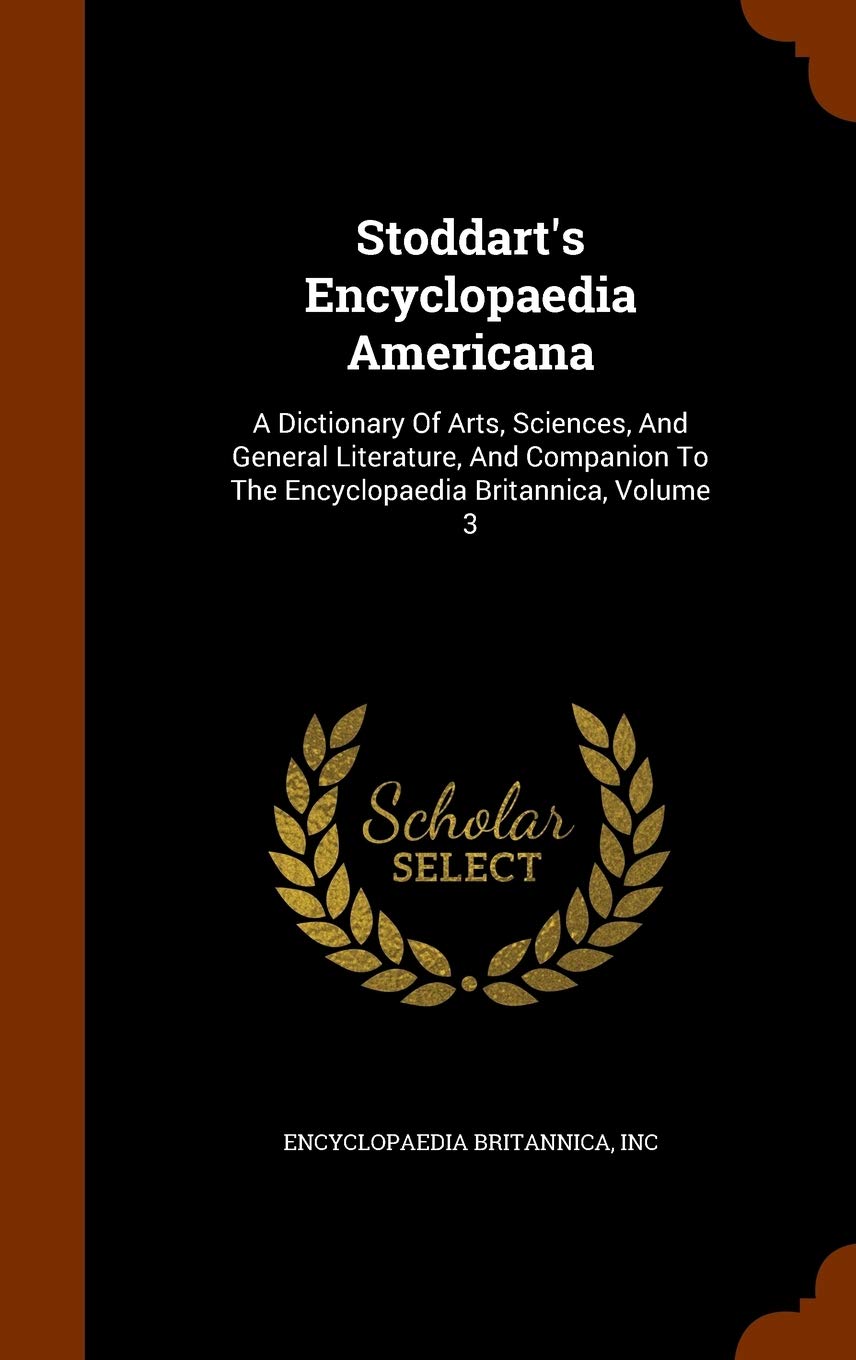 Stoddart's Encyclopaedia Americana: A Dictionary Of Arts, Sciences, And General Literature, And Companion To The Encyclopaedia Britannica, Volume 3