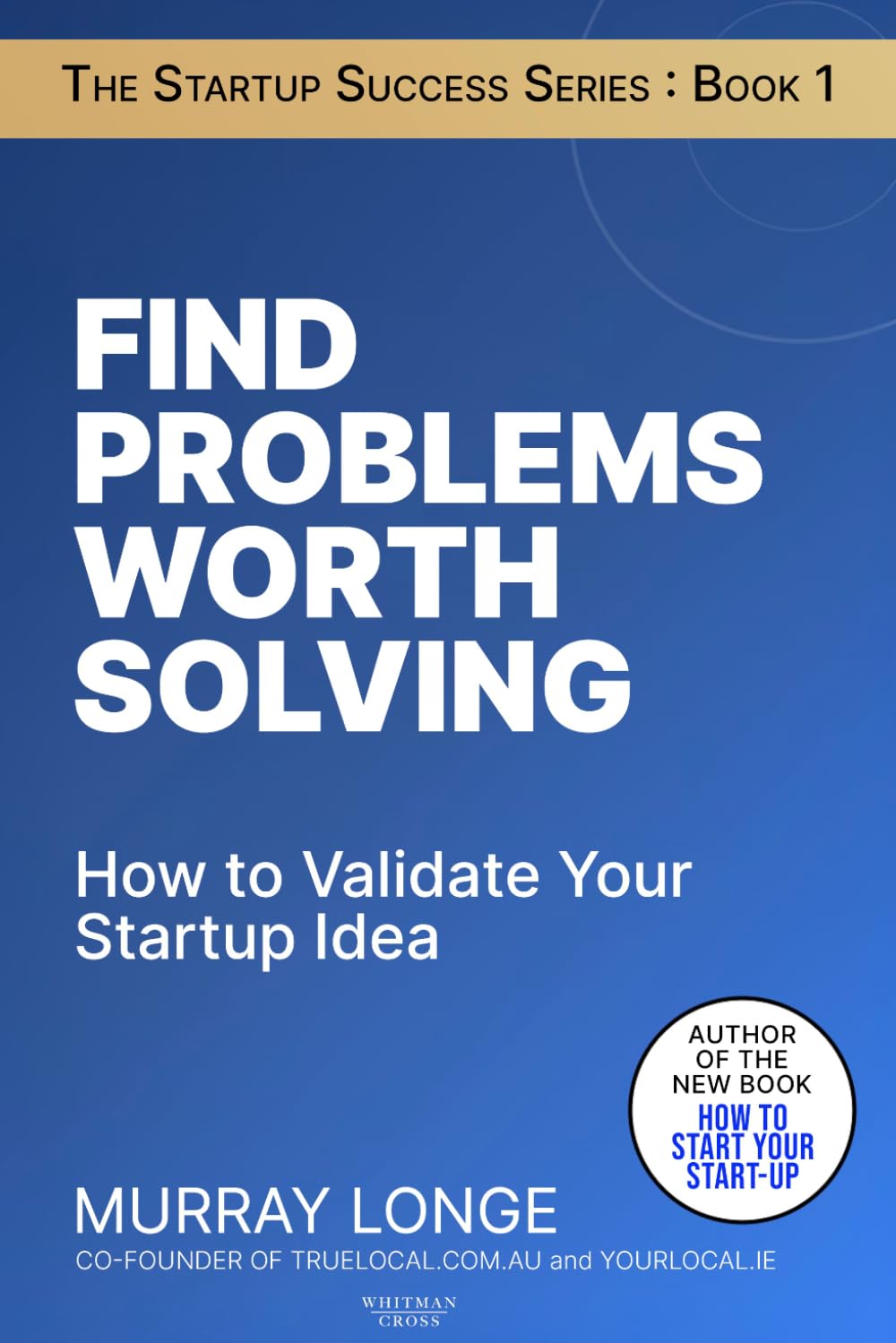 Find Problems Worth Solving: How to Validate Your Startup Idea (The Startup Success Series)