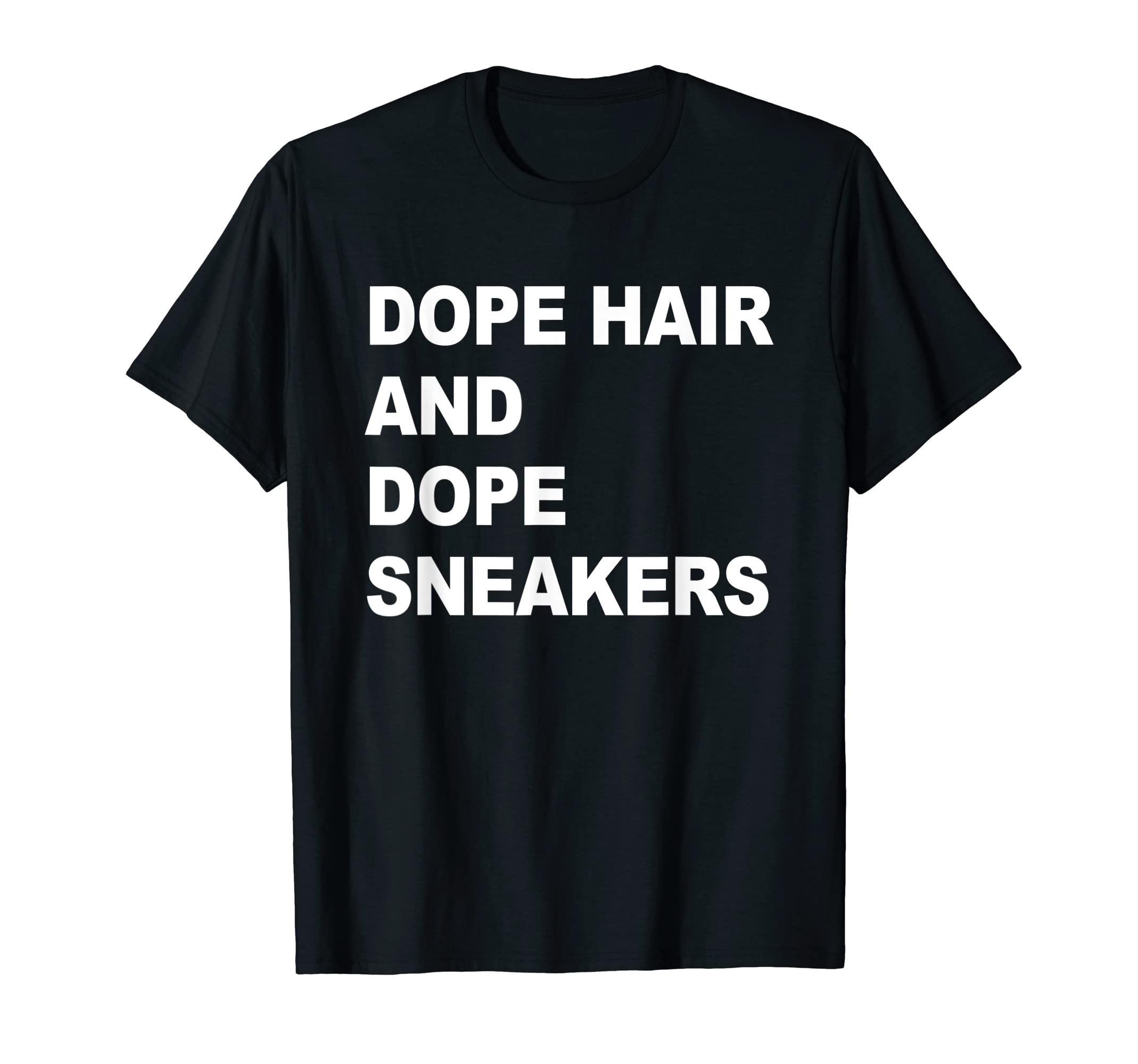 Dope Hair And Dope SneakersApparel T-Shirt
