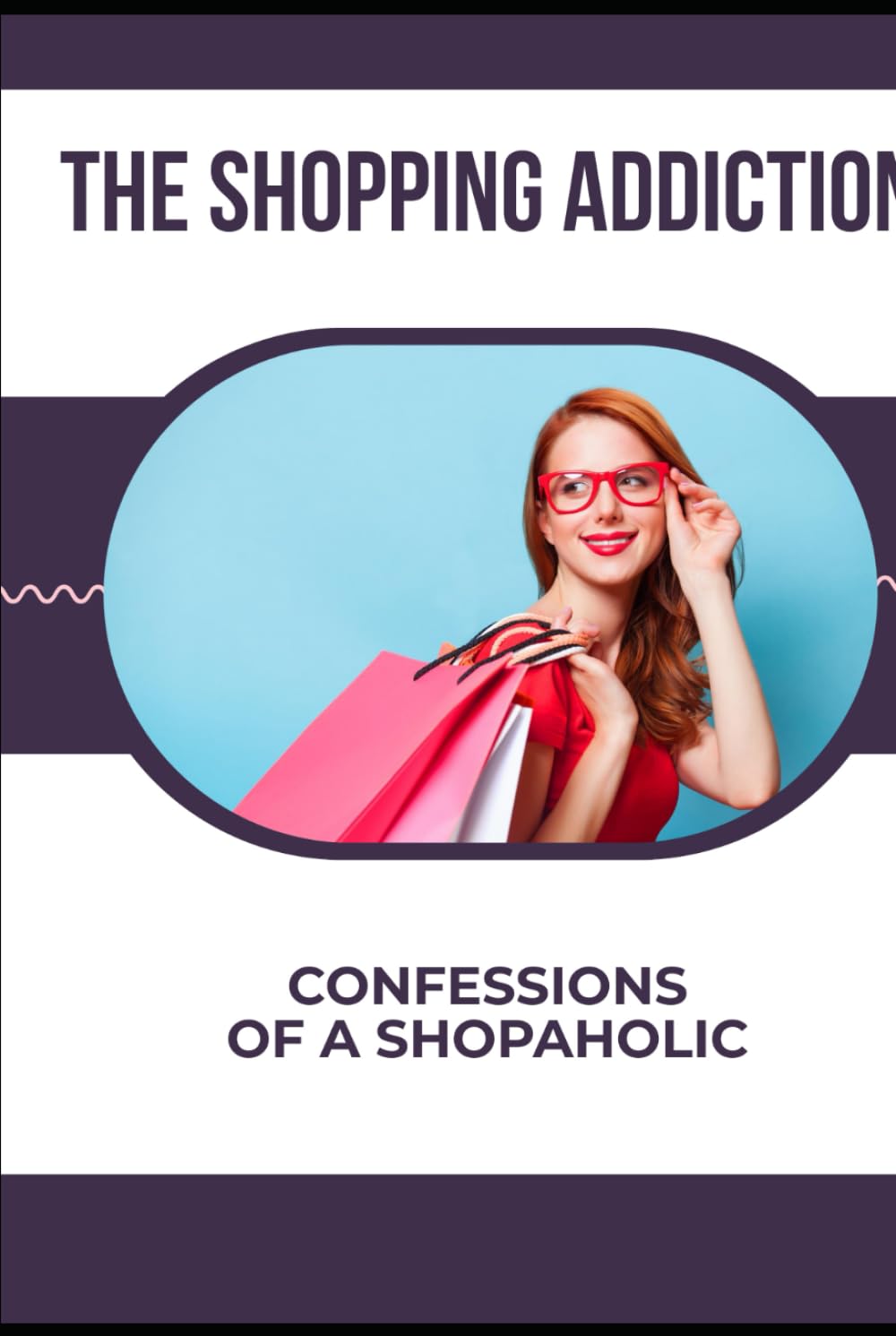 The Shopping Addiction: Confessions of a Shopaholic