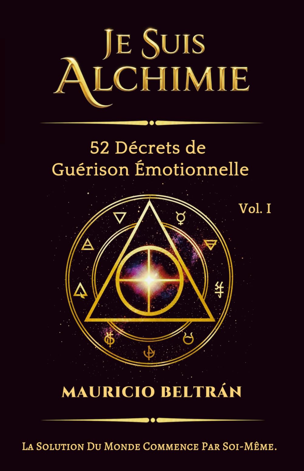 JE SUIS ALCHIMIE: 52 Décrets de Guérison Émotionnelle