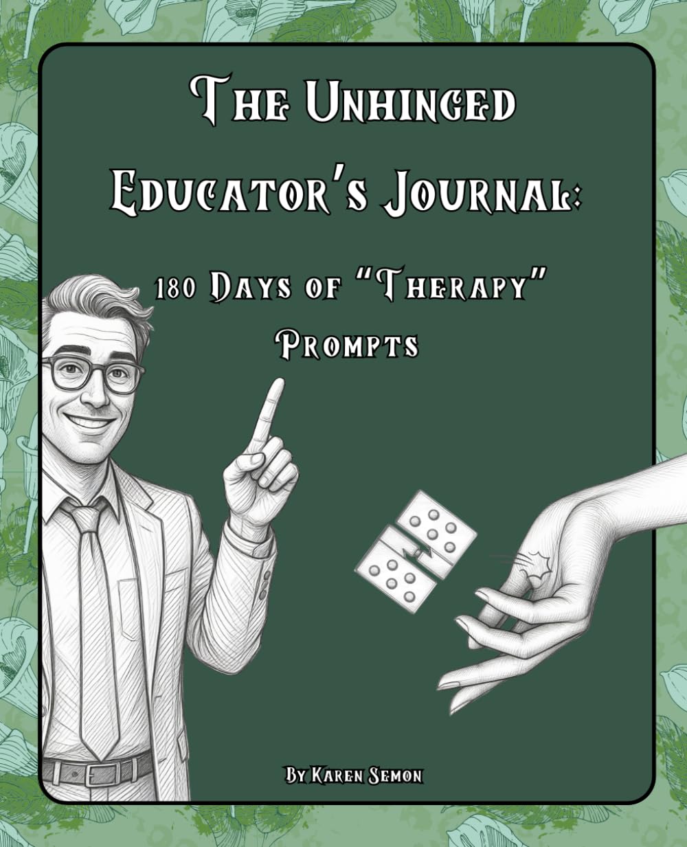 The Unhinged Educator's Journal: 180 Days of "Therapy" Prompts