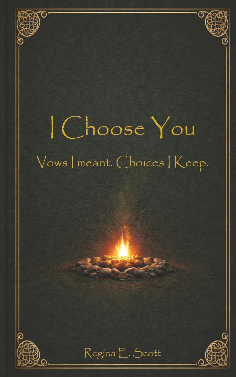 I Choose You: Vows I Meant. Choices I Keep.