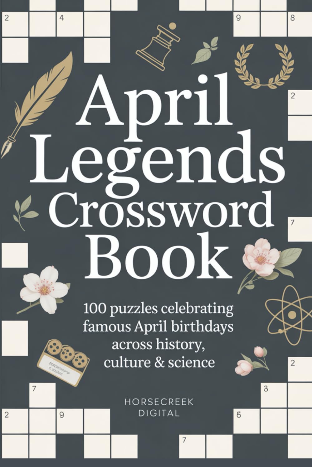 April Legends Crossword Book: 100 Puzzles Celebrating Famous April Birthdays Across History, Culture & Science (Monthly notable births)