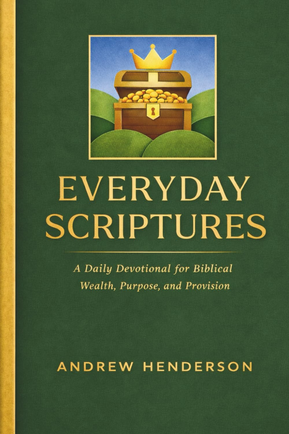 EVERYDAY SCRIPTURES: A Daily Devotional for Biblical Wealth, Purpose, and Provision