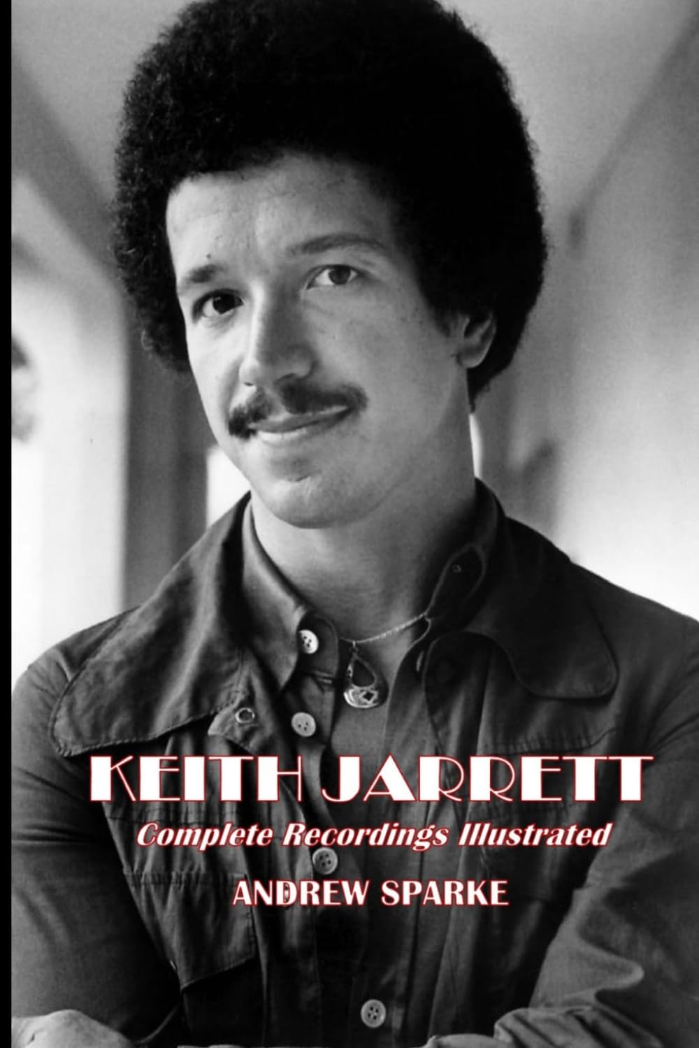Keith Jarrett: Complete Recordings Illustrated
