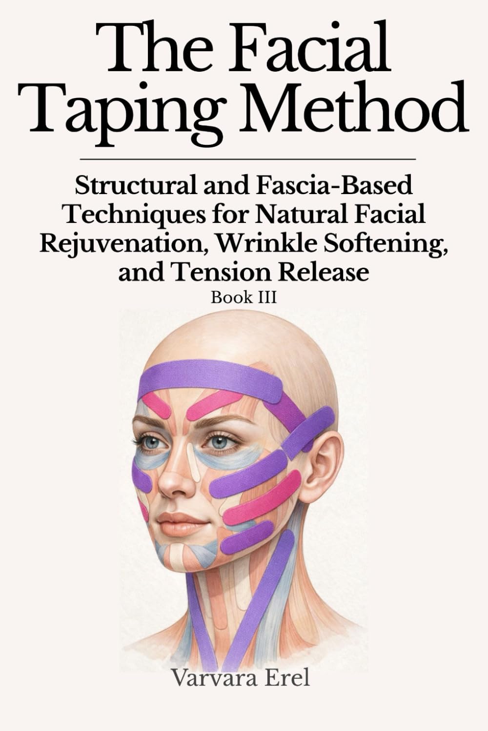 The Facial Taping Method: Structural and Fascia-Based Techniques for Natural Facial Rejuvenation, Wrinkle Softening, and Tension Release (Structural Facial Self-Work Series)      Paperback – February 24, 2026