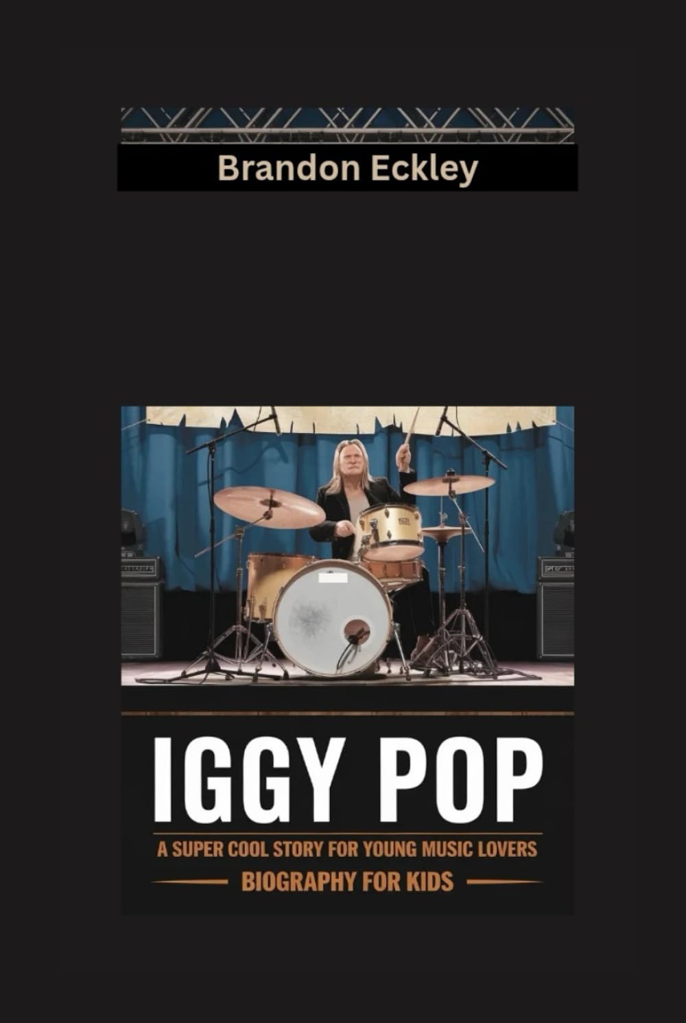 IGGY POP: A Super Cool Story for Young Music Lovers- Biography for kids