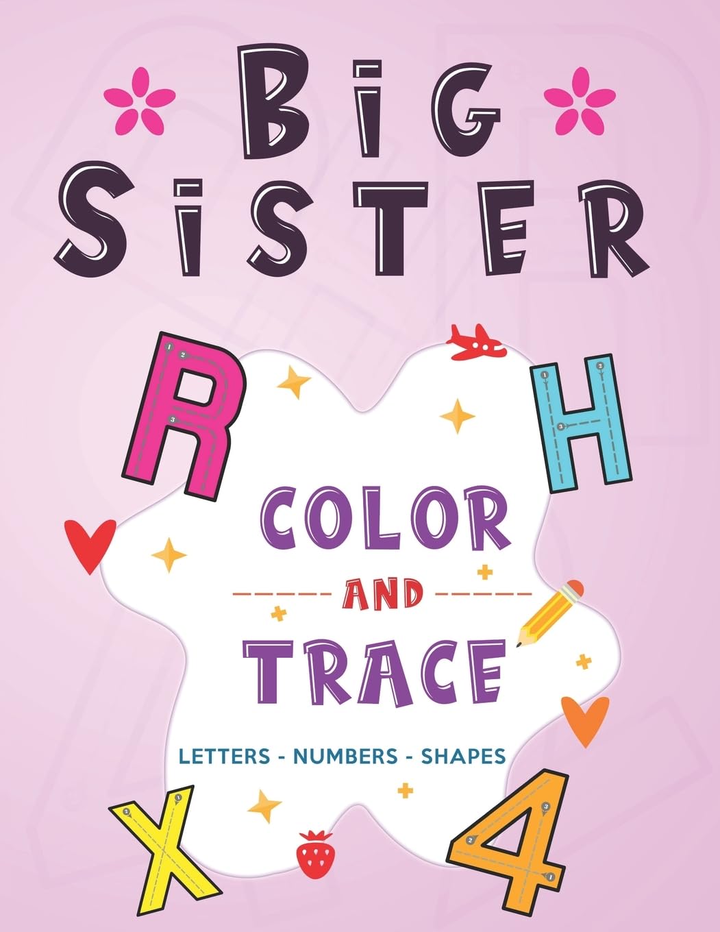 Big Sister: Color and Trace Letters - Numbers - Shapes: New Baby Coloring and Tracing Book for Big Sisters Ages 2-6, Perfect Gift for Little Girls with a New Sibling!