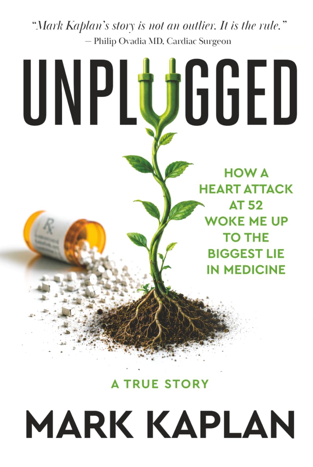 Unplugged: How a Heart Attack at 52 Woke Me Up to the Biggest Lie in Medicine