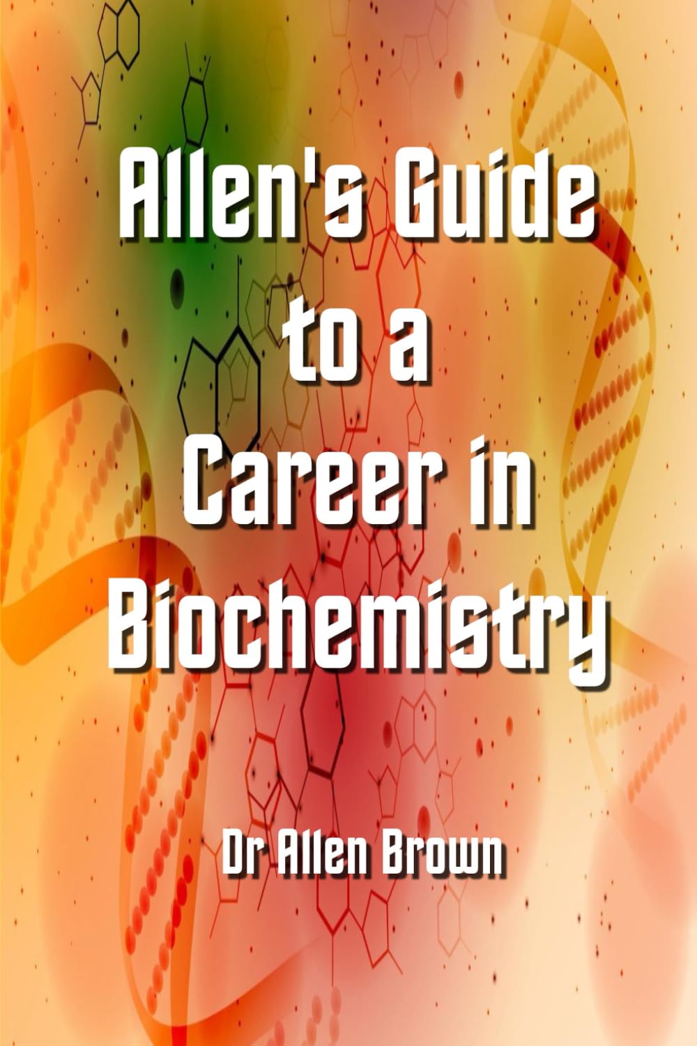 Allen's Guide to a Career in Biochemistry (Allen's Career Guides)