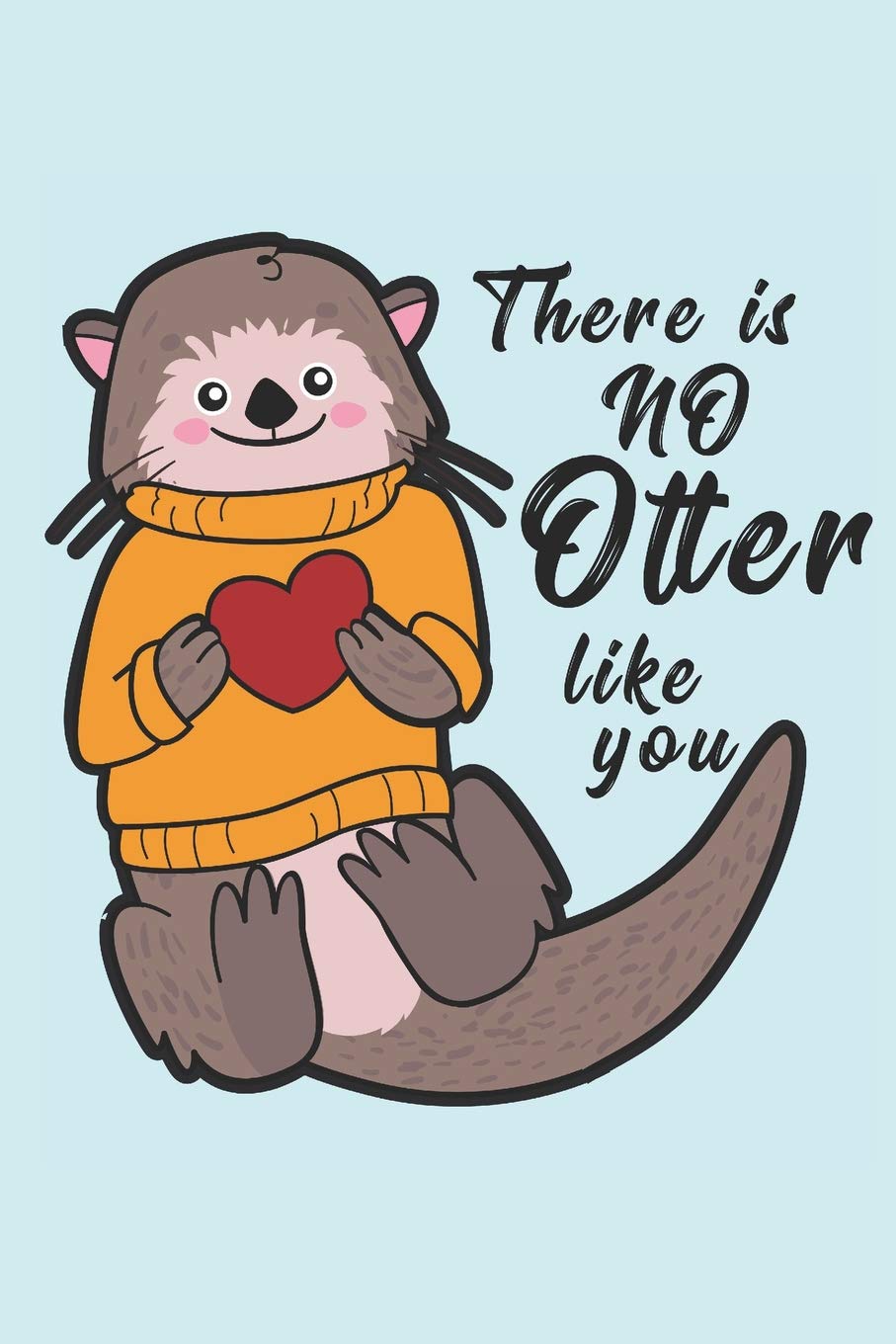There is no otter like you: Journal for Otter lovers