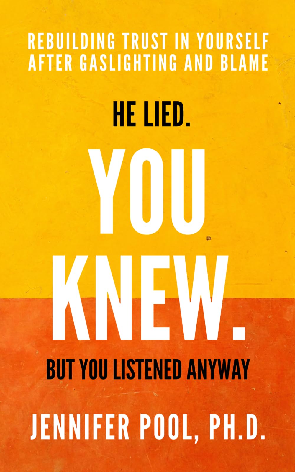 He Lied. You Knew. But You Listened Anyway: Rebuilding Trust in Yourself After Gaslighting and Blame