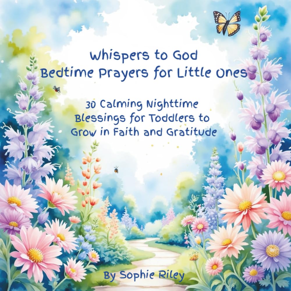 Whispers to God: Bedtime Prayers for Little Ones: Calming Nighttime Blessings for Toddlers to Grow in Faith and Gratitude
