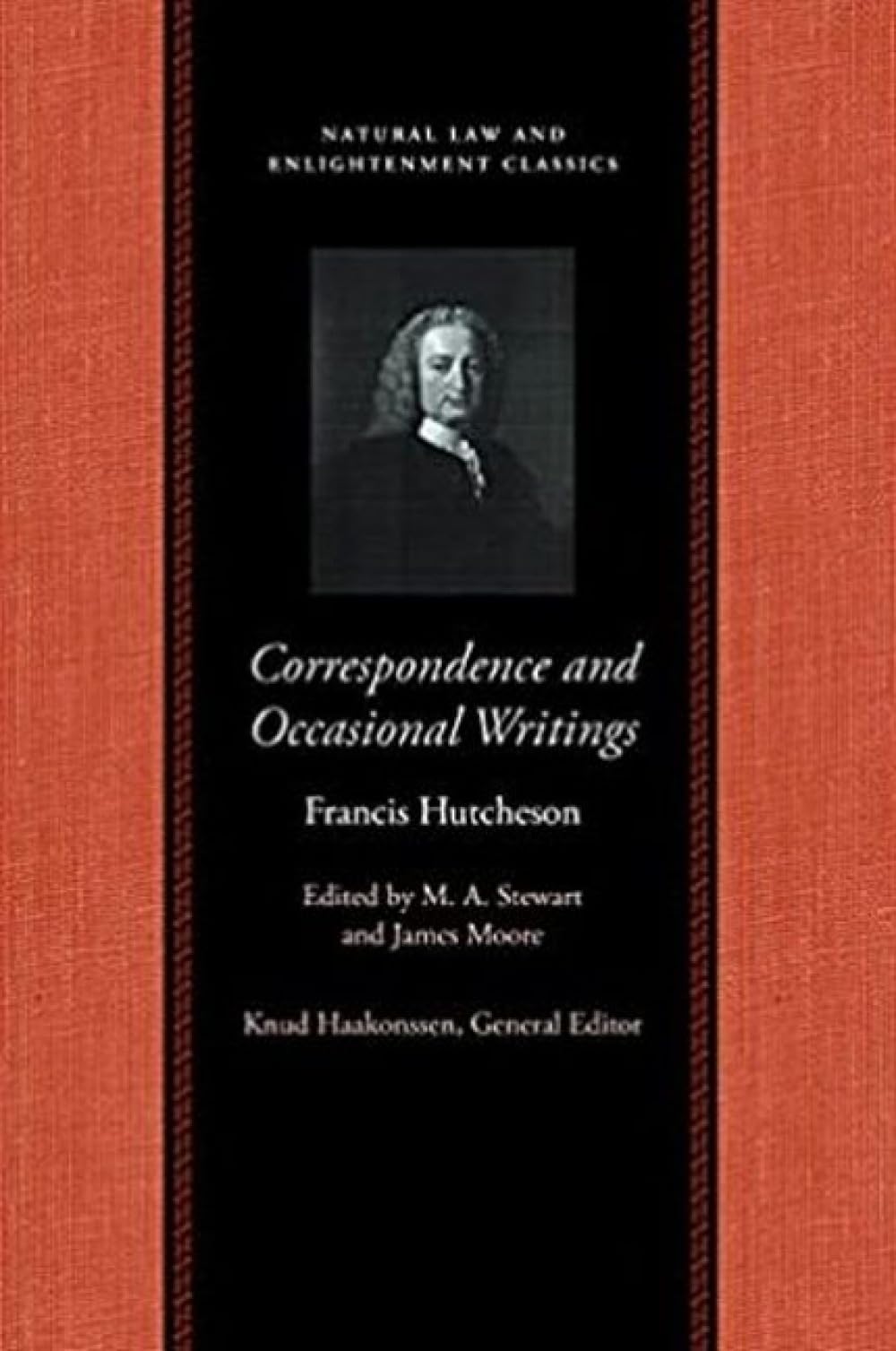 Correspondence & Occasional Writings of Francis Hutcheson (Natural Law & Enlightenment Classics Series)