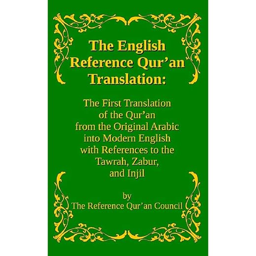 The English Reference Qur'an Translation: The First Translation of the Qur'an from the Original Arabic into Modern English with References to the Tawrah, Zabur, and Injil
