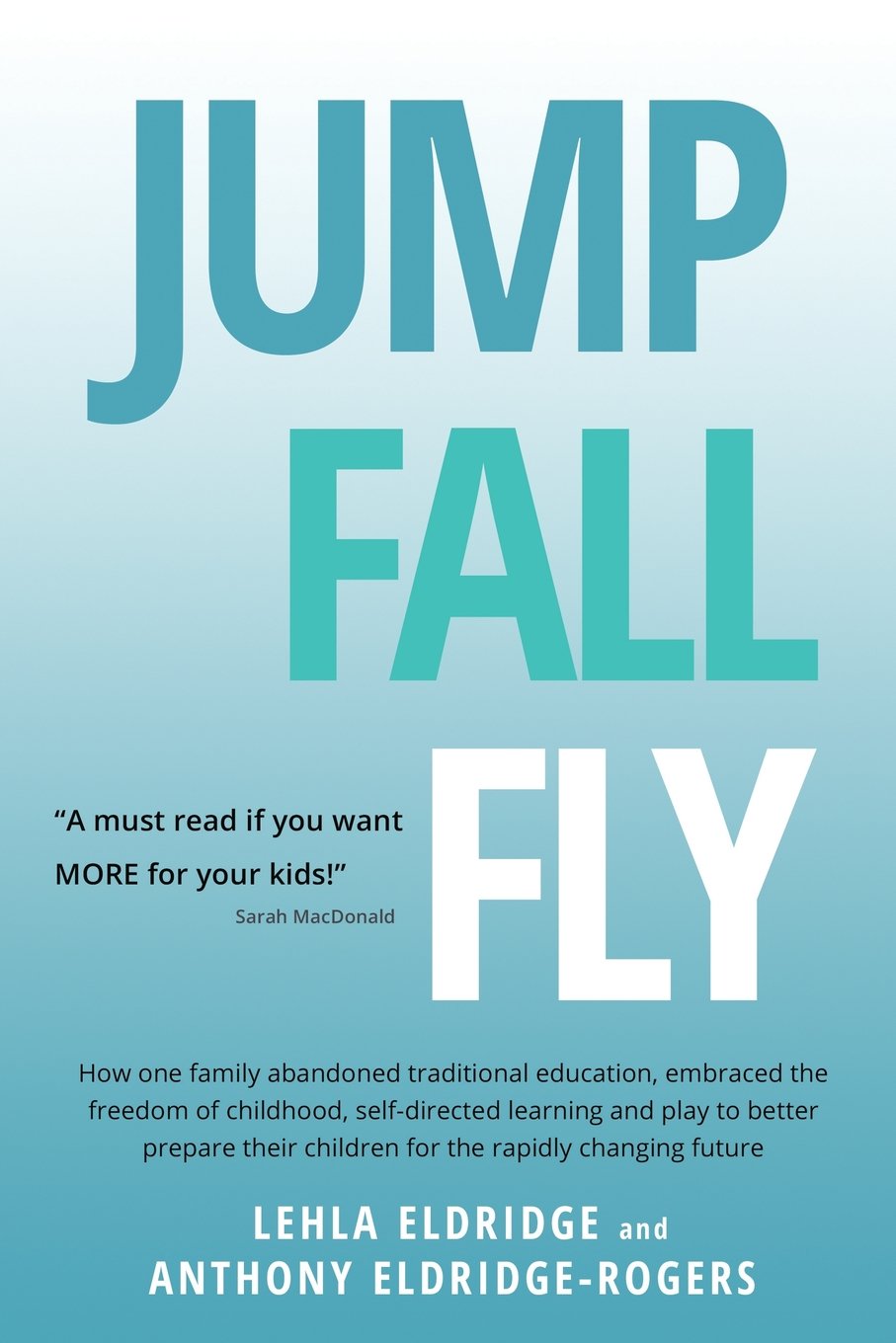 JUMP, FALL, FLY, from Schooling to Homeschooling to Unschooling By Mr Anthony E