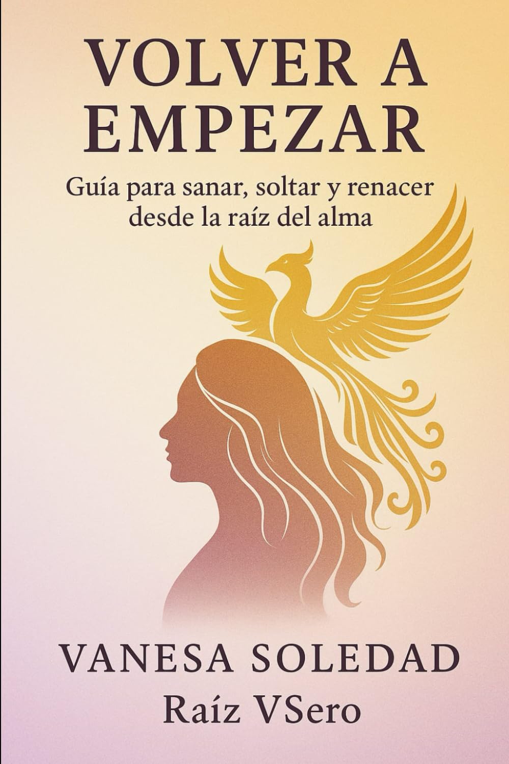 Volver a Empezar: Guía para sanar, soltar y renacer desde la raíz del alma