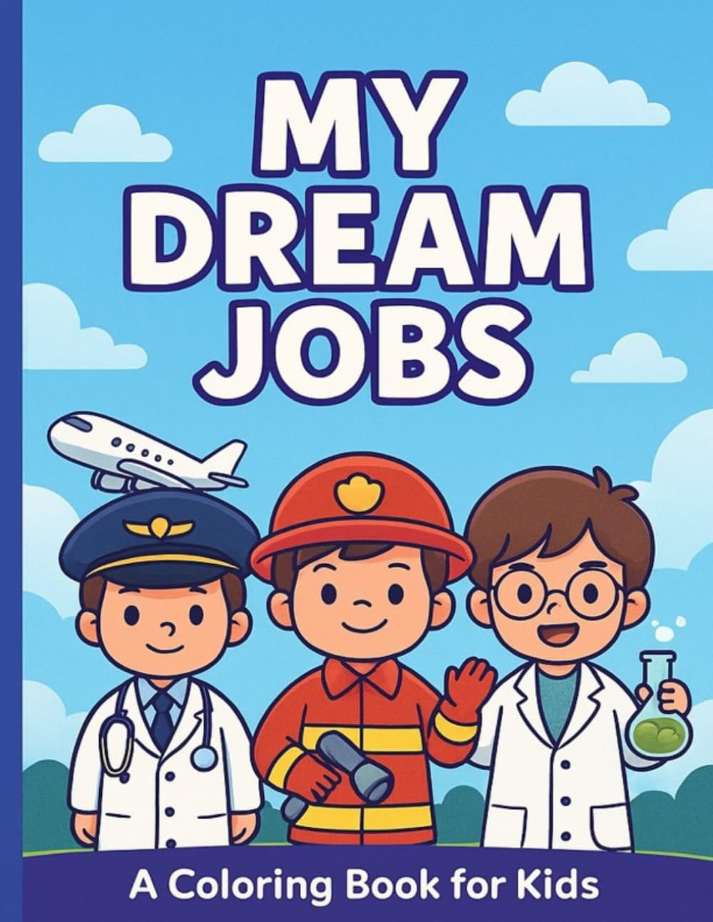 My Dream Jobs — A Coloring Book for Kids: Explore Fun Careers Like Doctor, Pilot, Firefighter, and More!