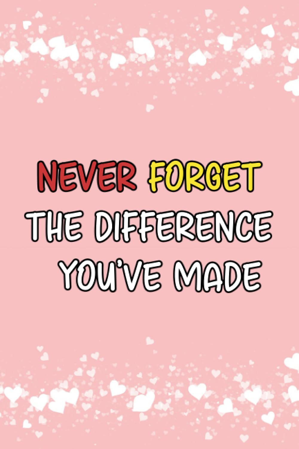 Never Forget the Difference You've Made: blank lined coworker gag gift funny office journal, funny coworker leaving gifts, funny coworker leaving ... gift for men 2021, coworker leaving card