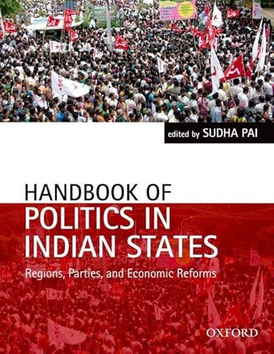 Handbook of Politics in Indian States: Regions, Parties, and Economic Reforms (Oxford India Handbooks)