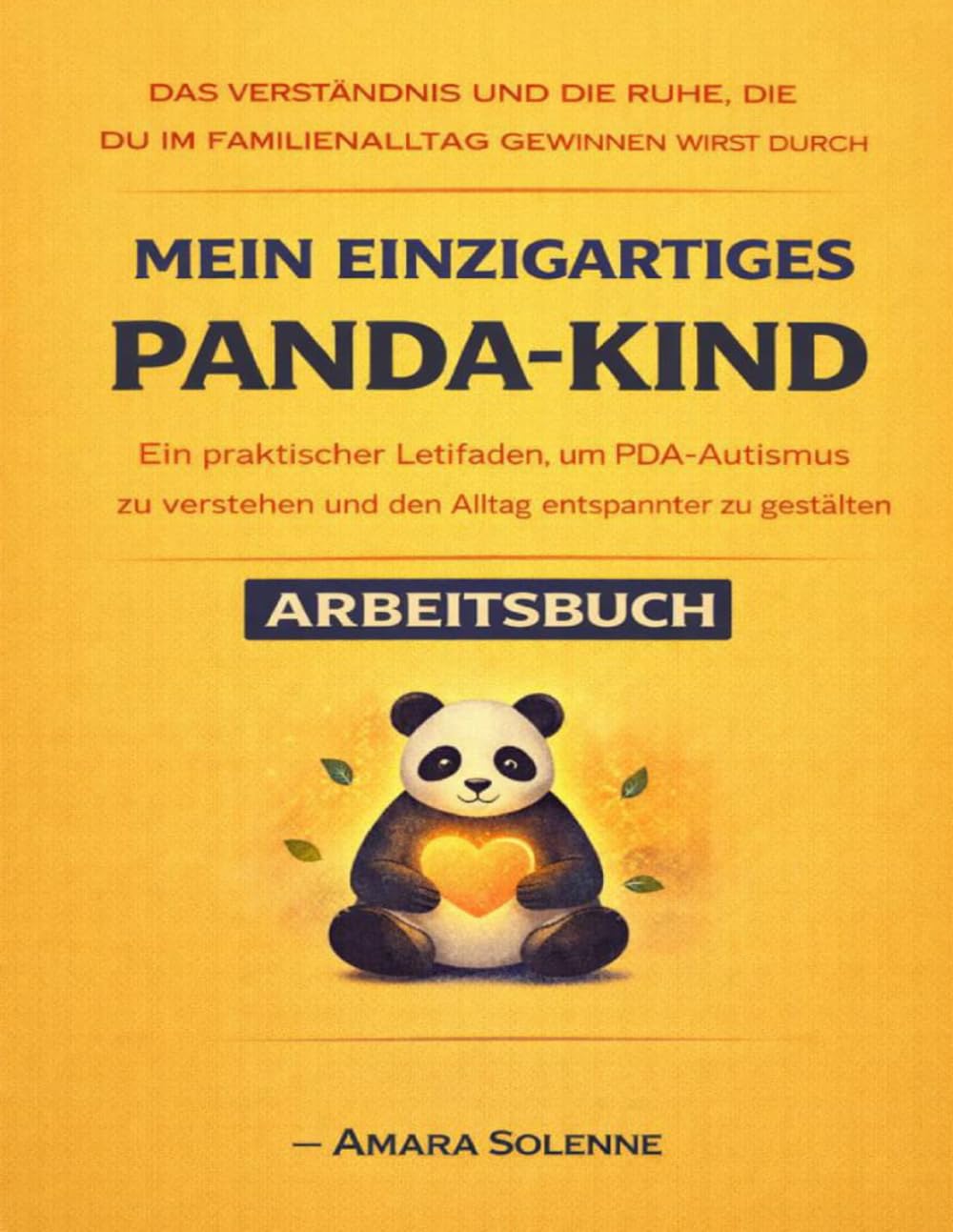 Das Verständnis und die Ruhe, die du im Familienalltag gewinnen wirst durch Mein einzigartiges Panda-Kind: Ein praktischer Leitfaden, um PDA-Autismus ... und den Alltag entspannter zu gestalten