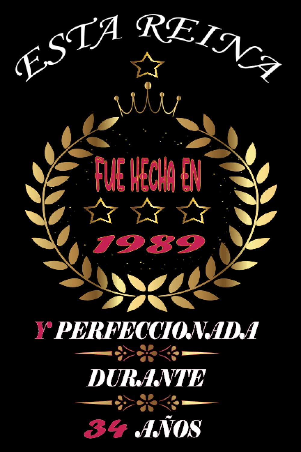 Esta Reina Fue Hecha En 1989 Y Perfeccionada Durante 34 Años: 34 Años Regalo de Cumpleaños Mujer Hecha En 1989 34 Años, Diario y Journal Cuaderno de Notas A5