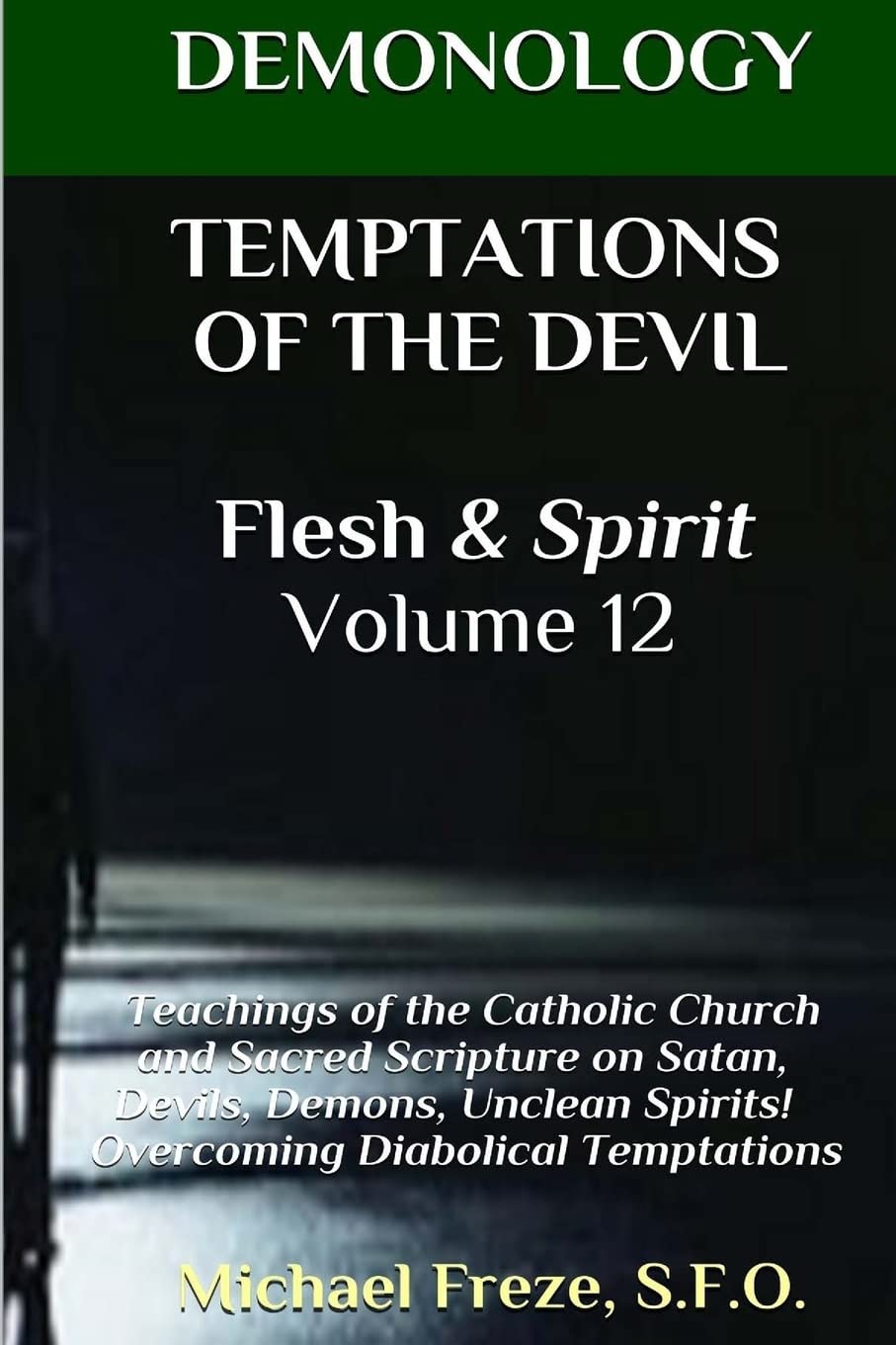 DEMONOLOGY TEMPTATIONS OF THE DEVIL Flesh & Spirit: Satan, Demons, & Evil Spirits: Volume 12 (The Demonology Series)